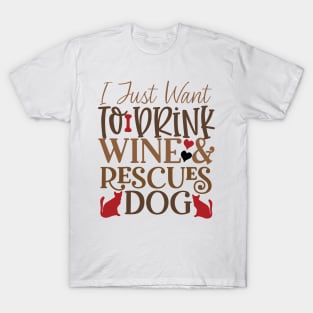 I just want to drink wine and rescue dogs T-Shirt